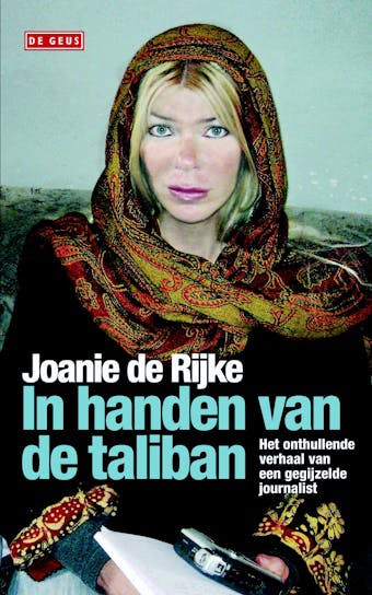 In handen van de taliban: het onthullende verhaal van een gegijzelde journalist - Joanie de Rijke