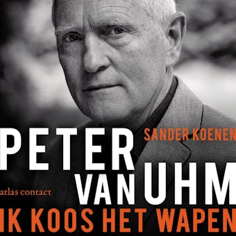 Peter van Uhm: ik koos het wapen - Sander Koenen