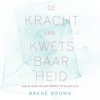 De kracht van kwetsbaarheid: Heb de moed om niet perfect te willen zijn