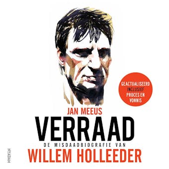 Verraad: De misdaadbiografie van Willem Holleeder - undefined