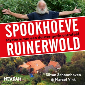 Spookhoeve Ruinerwold: Mysterie van een duister gezin ontrafeld - Marcel Vink, Silvan Schoonhoven