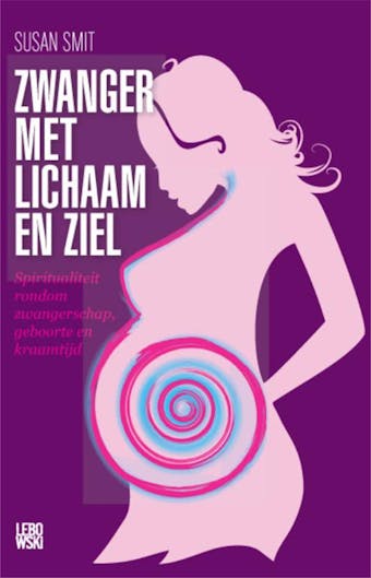 Zwanger met lichaam en ziel: spiritualiteit rondom zwangerschap, geboorte en kraamtijd