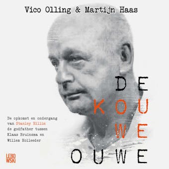 De Kouwe Ouwe: De opkomst en ondergang van Stanley Hillis: de godfather tussen Klaas Bruinsma en Willem Holleeder