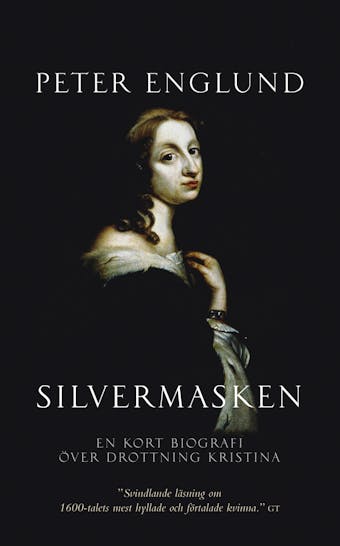 Silvermasken : en kort biografi över drottning Kristina - Peter Englund