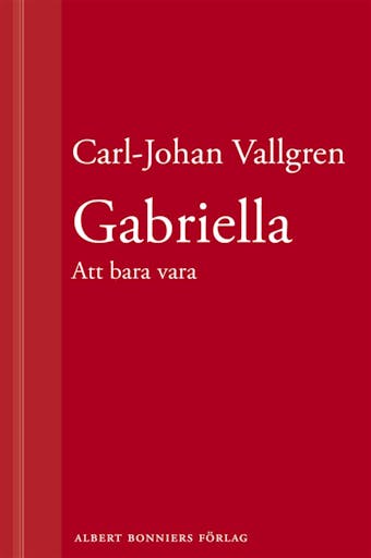 Gabriella : Att bara vara : En novell ur Längta bort - Carl-Johan Vallgren