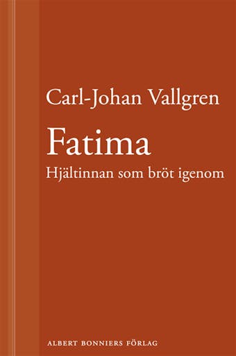 Fatima : Hjältinnan som bröt igenom : En novell ur Längta bort - Carl-Johan Vallgren
