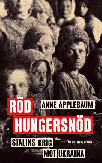 Röd hungersnöd : Stalins krig mot Ukraina - Anne Applebaum