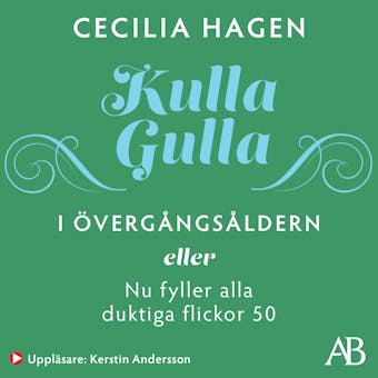 Kulla-Gulla i övergångsåldern : eller Nu fyller alla duktiga flickor 50 - Cecilia Hagen