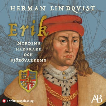 Erik – Nordens härskare och sjörövarkung - Herman Lindqvist
