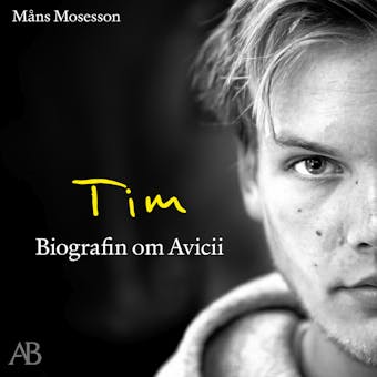 Tim : Biografin om Avicii - Måns Mosesson