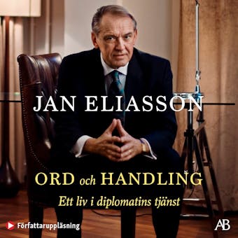 Ord och handling : ett liv i diplomatins tjänst - Jan Eliasson