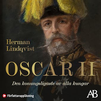 Oscar II : den konungsligaste av alla kungar - Herman Lindqvist