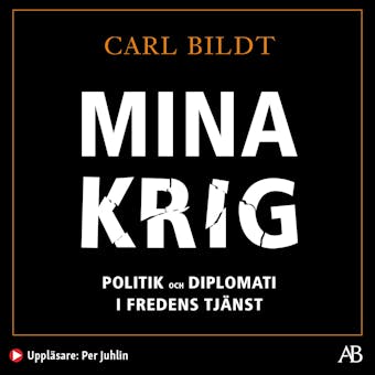 Mina krig : politik och diplomati i fredens tjänst - Carl Bildt