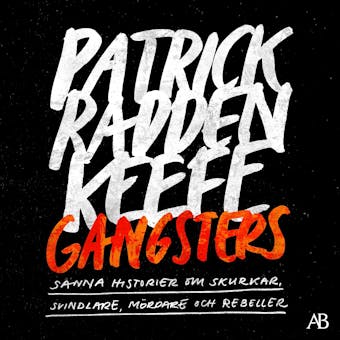 Gangsters : sanna historier om skurkar, svindlare, mördare och rebeller - Patrick Radden Keefe