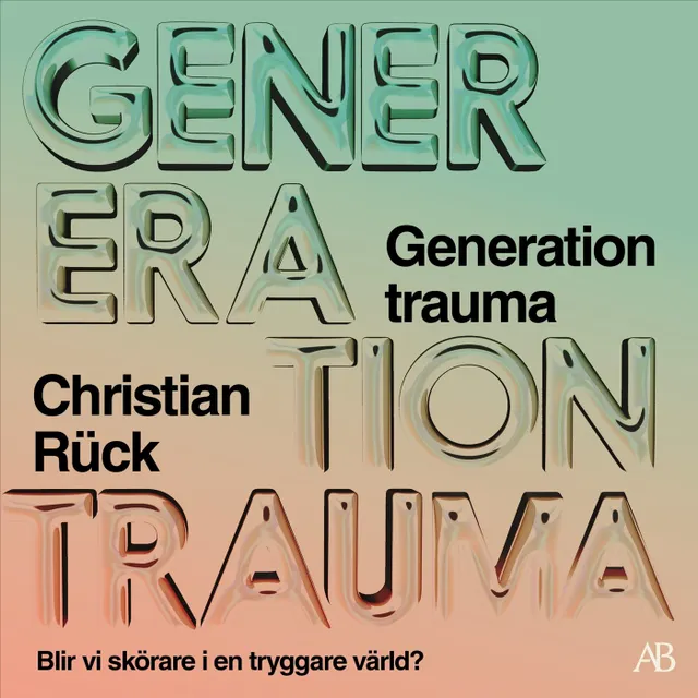 Generation trauma : blir vi skörare i en tryggare värld?