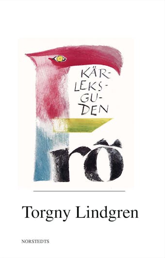 Kärleksguden Frö : en levnadsteckning - Torgny Lindgren