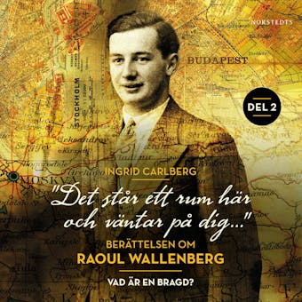 "Det står ett rum här och väntar på dig" : Berättelsen om Raoul Wallenberg del 2 - undefined