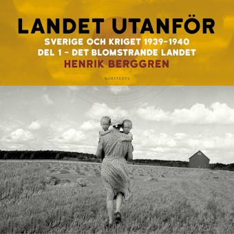 Landet utanför: Sverige och kriget 1939-1940 : Del 1:1 - Det blomstrande landet - undefined