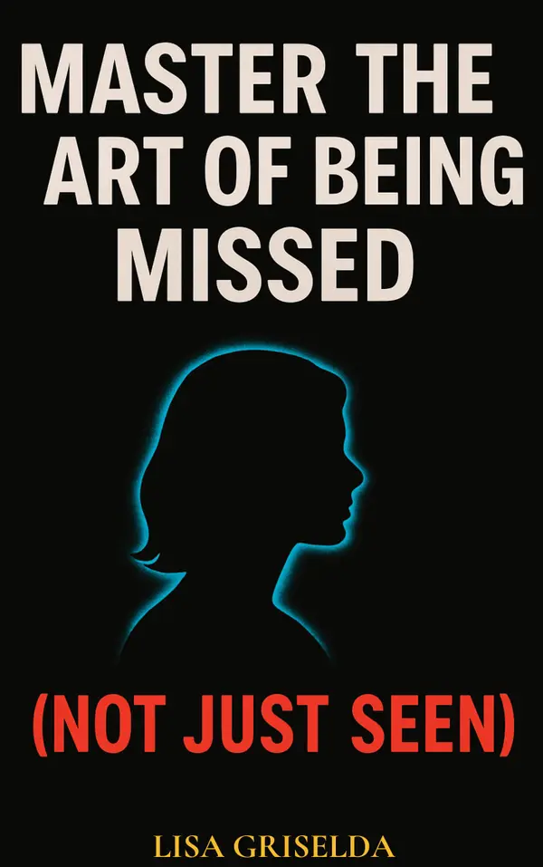 MASTER THE ART OF BEING MISSED : (Not Just Seen)