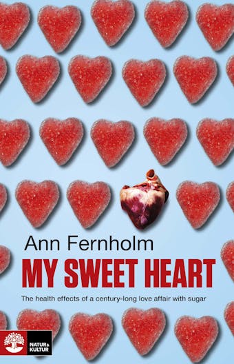 My Sweet Heart : The health effects of a century-long love affair with sugar