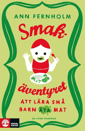 Smakäventyret : Att lära små barn äta mat - Ann Fernholm