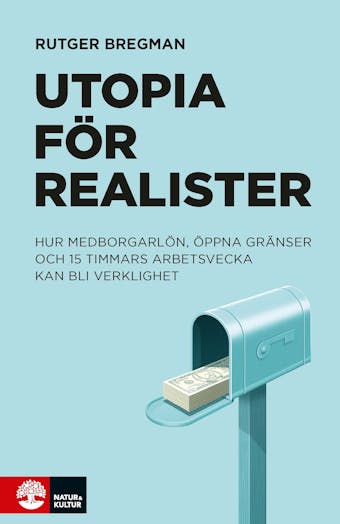 Utopia för realister : hur medborgarlön, öppna gränser och 15 timmars arbetsvecka kan bli verklighet - Rutger Bregman