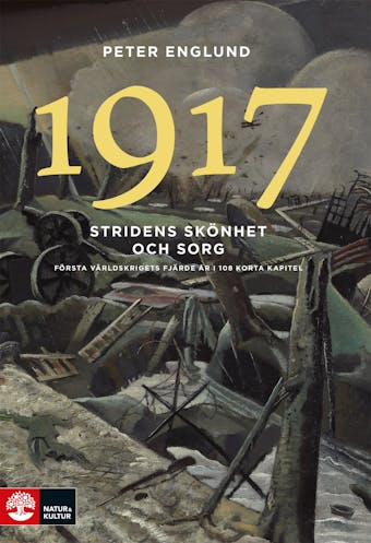 Stridens skönhet och sorg 1917 : första världskrigets fjärde år i 108 korta kapitel - Peter Englund