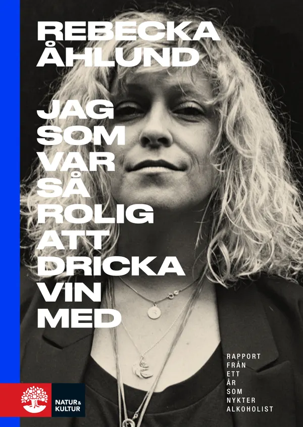Jag som var så rolig att dricka vin med : rapport från ett år som nykter al