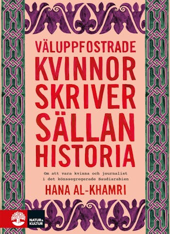 Väluppfostrade kvinnor skriver sällan historia : om att vara kvinna och journalist i ett könssegregerat Saudiarabien - Hana Al-Khamri