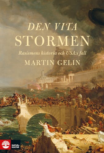Den vita stormen : Rasismens historia och USA:s fall - Martin Gelin