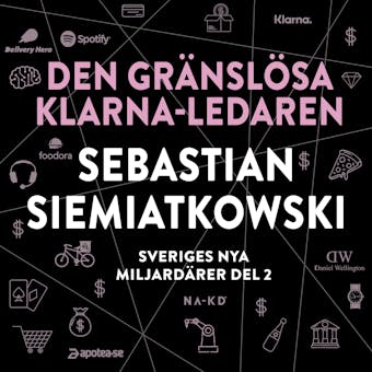 Sveriges nya miljardärer 2 : Den gränslösa Klarna-ledaren Sebastian Siemiatkowski - Erik Wisterberg, Jon Mauno Pettersson