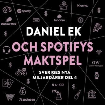 Sveriges nya miljardärer 4 : Daniel Ek och Spotifys maktspel - Erik Wisterberg, Jon Mauno Pettersson