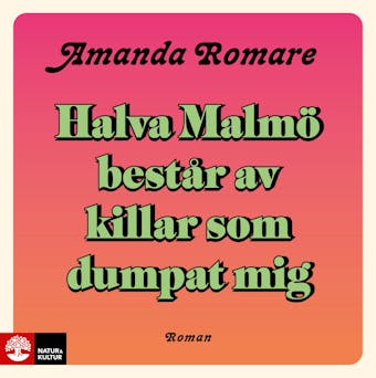 Halva Malmö består av killar som dumpat mig - Amanda Romare