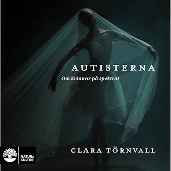 Autisterna : om kvinnor på spektrat - Clara Törnvall