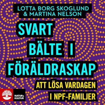 Svart bälte i föräldraskap : att lösa vardagen i npf-familjer - Lotta Borg Skoglund, Martina Nelson