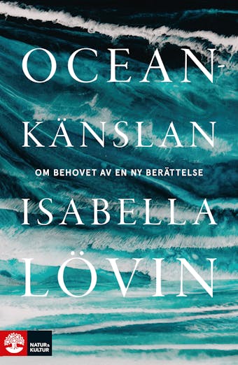 Oceankänslan : Om behovet av en ny berättelse - Isabella Lövin
