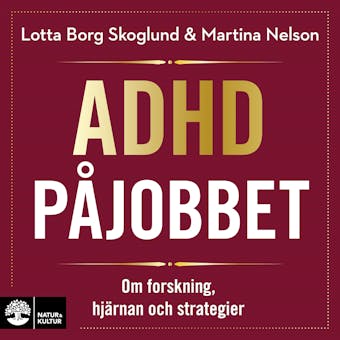 Adhd på jobbet : Om forskning, hjärnan och strategier - Lotta Borg Skoglund, Martina Nelson