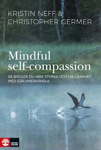Mindful Self-Compassion : Så bygger du inre styrka och hållbarhet med själv - undefined