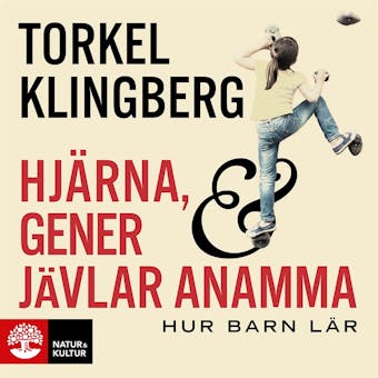 Hjärna, gener och jävlar anamma : hur barn lär - Torkel Klingberg