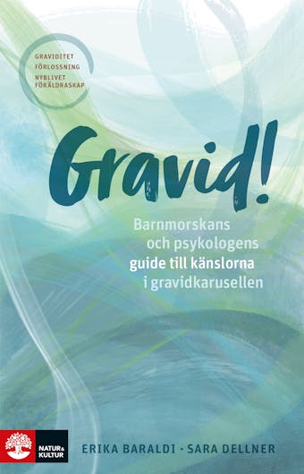 Gravid! : Barnmorskans och psykologens guide till känslorna i gravidkarusellen - Erika Baraldi, Sara Dellner