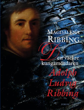Den vackre kungamördaren, Adolph Ludvig Ribbing : Ett 1700-talsliv - undefined