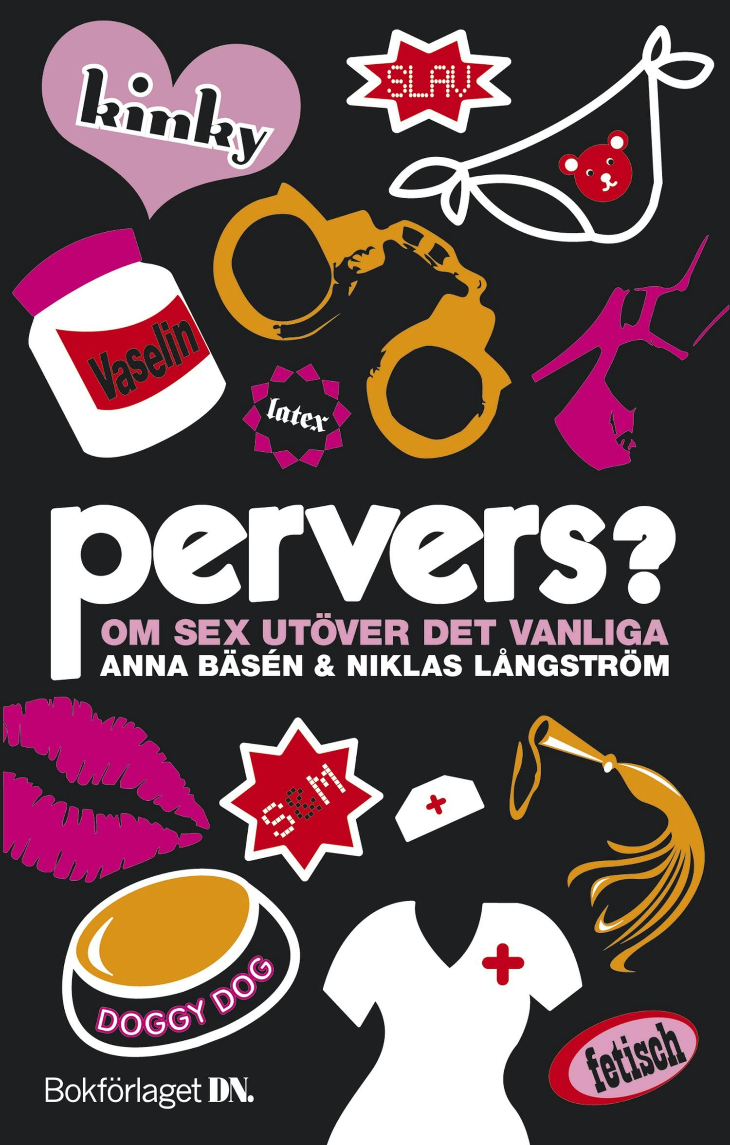 Pervers? : Om Sex Utöver Det Vanliga | E-book | Anna Bäsén | Nextory