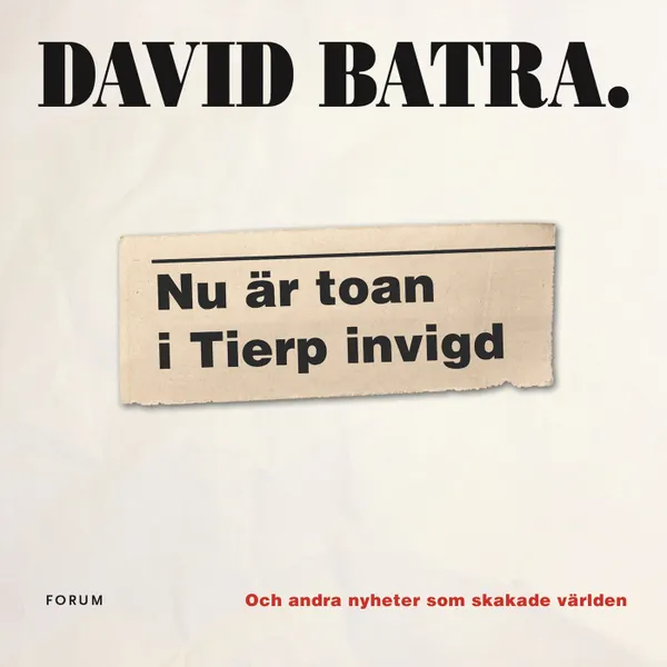 Nu är toan i Tierp invigd : och andra nyheter som skakade världen