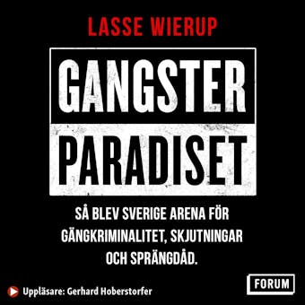 Gangsterparadiset : sÃ¥ blev Sverige arena fÃ¶r gÃ¤ngkriminalitet, skjutningar och sprÃ¤ngdÃ¥d - Lasse Wierup