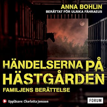 Händelserna på hästgården : familjens berättelse - Anna Bohlin, Ulrika Fåhraeus