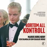 Omslag till Bortom all kontroll : Marius Borg Høiby och skandalen som skakade Norge