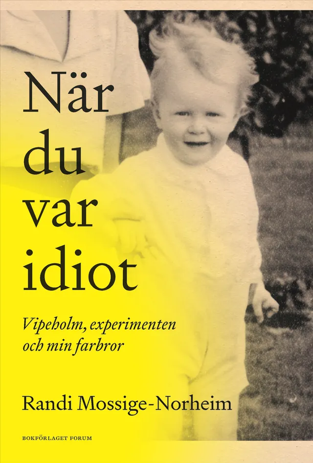 När du var idiot : Vipeholm, experimenten och min farbror