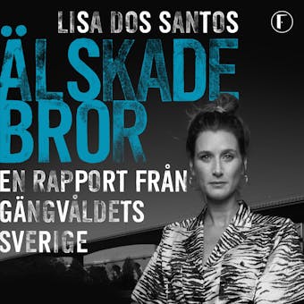 Älskade bror : en rapport från gängvåldets Sverige - Lisa Dos Santos