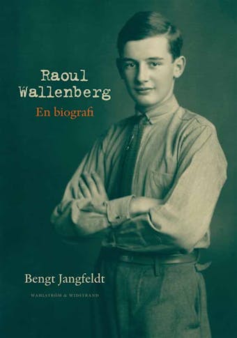 Raoul Wallenberg : en biografi - Bengt Jangfeldt