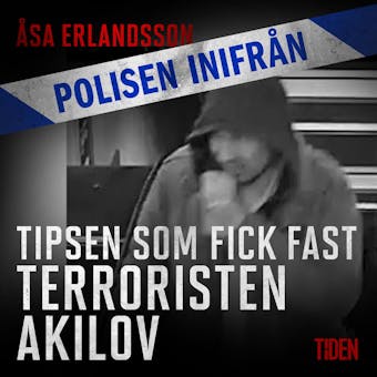 Polisen inifrån: Tipsen som fick fast terroristen Akilov - undefined